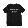 Annyeong Bitch Funny T-Shirt