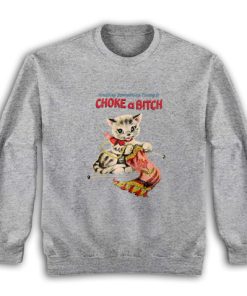 Choke A Bitch Funny Cat Vintage Sweatshirt