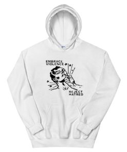 Embrace Violence Reject Hatred Hoodie