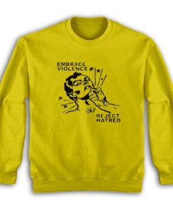 Embrace Violence Reject Hatred Sweatshirt