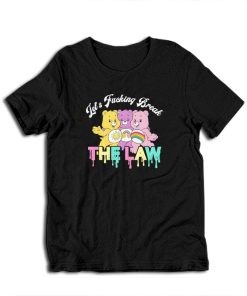 Let's Fucking Break The Law Care Bears T-Shirt