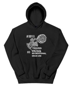My Body Is Machine That Turns Trauma Into Recreational Drug Use Hoodie