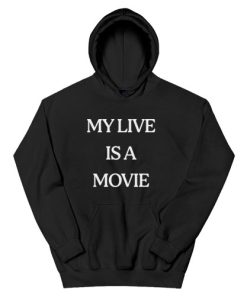 My Live Is A Movie Hoodie