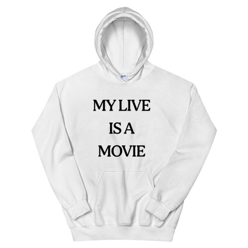 My Live Is A Movie Hoodie