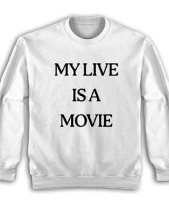 My Live Is A Movie Sweatshirt