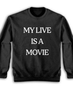 My Live Is A Movie Sweatshirt