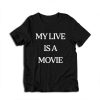 My Live Is A Movie T-Shirt