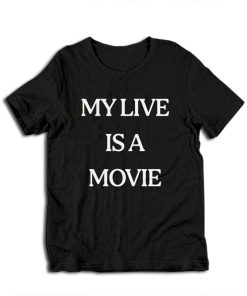 My Live Is A Movie T-Shirt