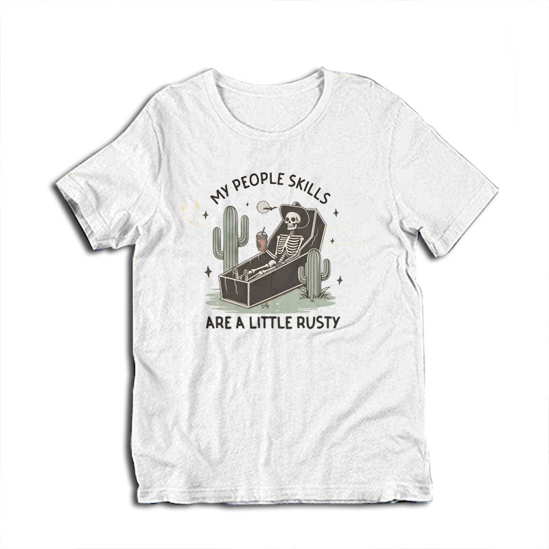 My People Skills Are A Little Rusty Skeleton T-Shirt
