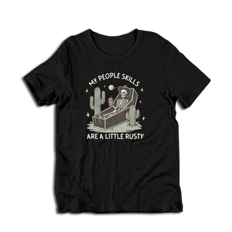 My People Skills Are A Little Rusty Skeleton T-Shirt