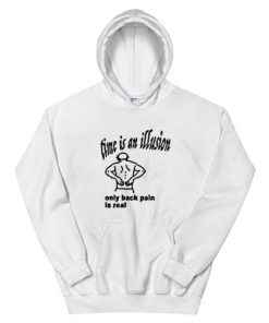 Time Is An Illusion Only Back Pain Is Real Hoodie
