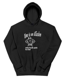 Time Is An Illusion Only Back Pain Is Real Hoodie