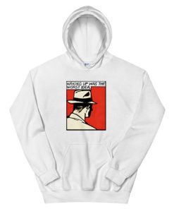 Waking Up Was The Worst Idea Hoodie