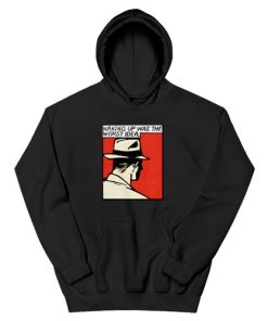 Waking Up Was The Worst Idea Hoodie