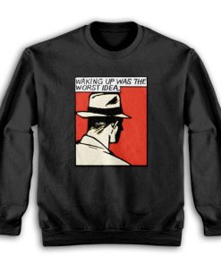 Waking Up Was The Worst Idea Sweatshirt