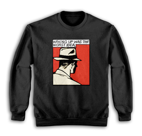 Waking Up Was The Worst Idea Sweatshirt