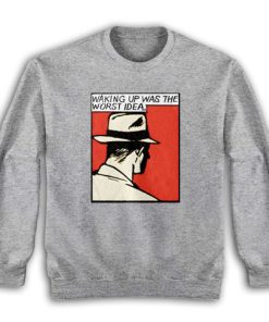 Waking Up Was The Worst Idea Sweatshirt