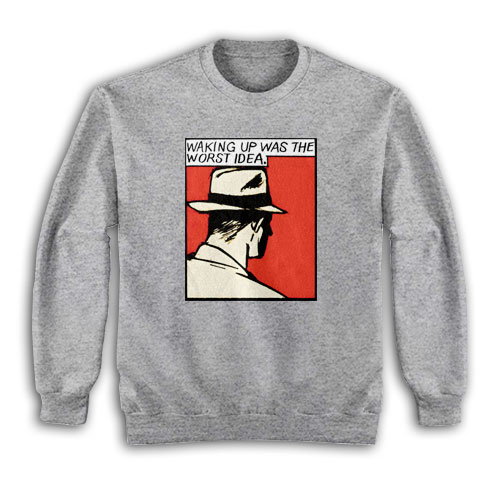 Waking Up Was The Worst Idea Sweatshirt
