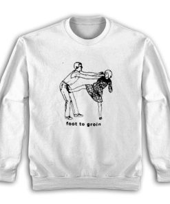 Foot to Groin Funny Sweatshirt