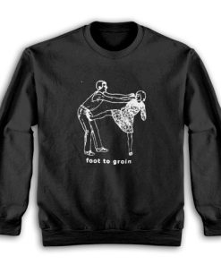 Foot to Groin Funny Sweatshirt