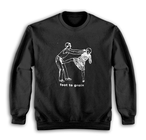 Foot to Groin Funny Sweatshirt