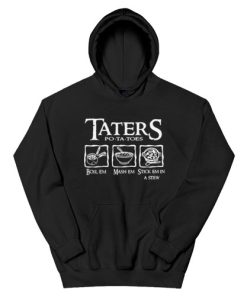 Taters Potatoes Boil Em Mash Em Stick Em In a Stew Hoodie