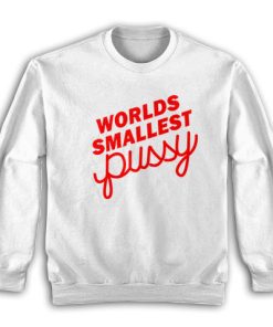 Worlds Smallest Pussy Sweatshirt