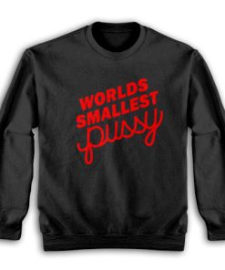 Worlds Smallest Pussy Sweatshirt