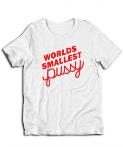 Worlds Smallest Pussy T-Shirt