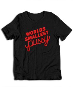 Worlds Smallest Pussy T-Shirt