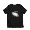 You Are Here Paying Taxes and Living In Fear Galaxy T-Shirt
