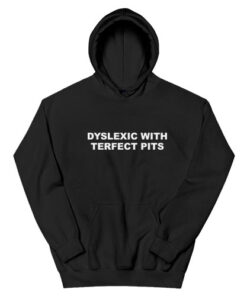 Dyslexic With Terfect Pits Hoodie
