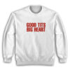 Good Tits Big Heart Sweatshirt