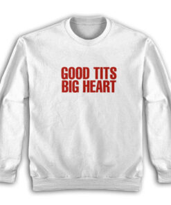 Good Tits Big Heart Sweatshirt