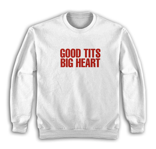 Good Tits Big Heart Sweatshirt