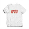 Good Tits Big Heart T-Shirt