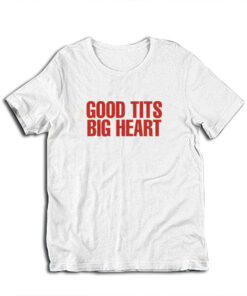 Good Tits Big Heart T-Shirt