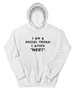 I Am A Social Vegan I Avoid Meet Hoodie