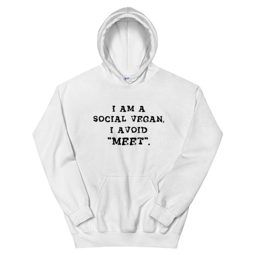I Am A Social Vegan I Avoid Meet Hoodie