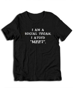 I Am A Social Vegan I Avoid Meet T-Shirt