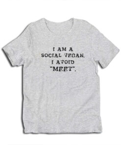 I Am A Social Vegan I Avoid Meet T-Shirt