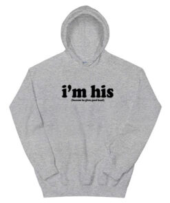 I'm His Because He Gives Good Head Hoodie