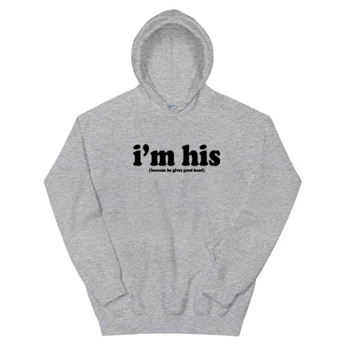I'm His Because He Gives Good Head Hoodie