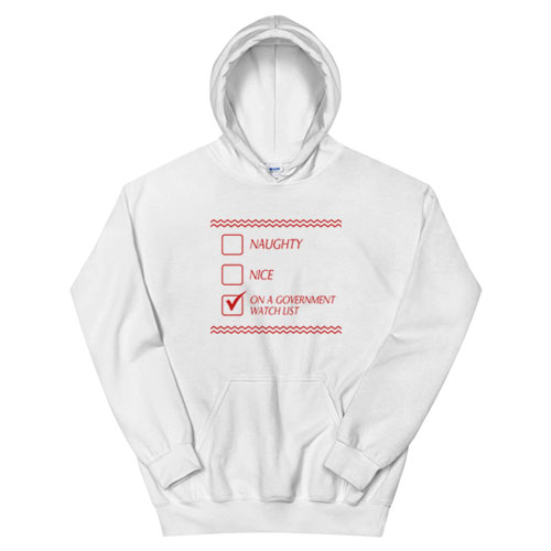 Naughty Nice On A Government Watch List Hoodie