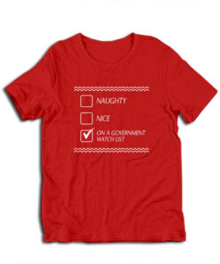 Naughty Nice On A Government Watch List T-Shirt