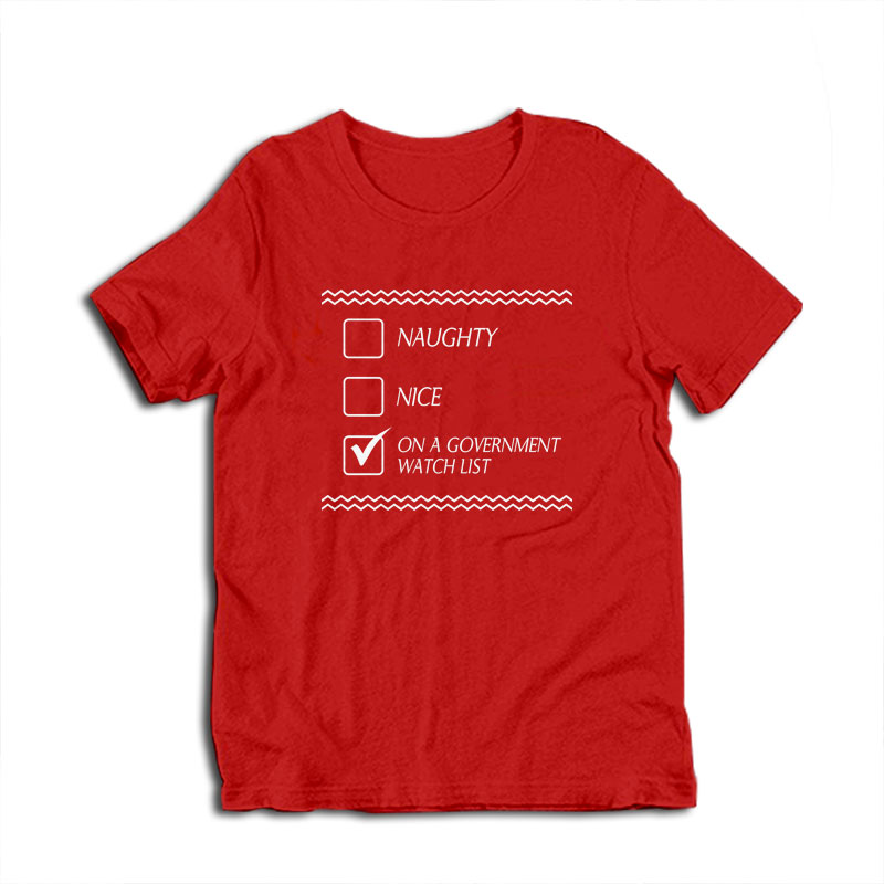 Naughty Nice On A Government Watch List T-Shirt