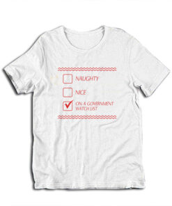 Naughty Nice On A Government Watch List T-Shirt