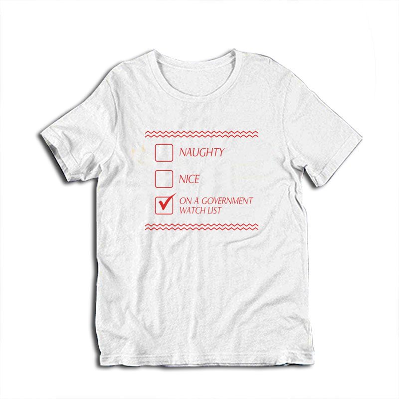 Naughty Nice On A Government Watch List T-Shirt