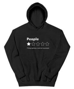 People Fucking Nightmare Would Not Recommend Hoodie