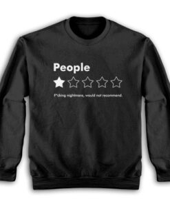 People Fucking Nightmare Would Not Recommend Sweatshirt